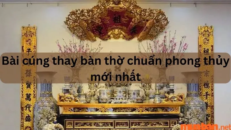 Bài cúng thay bàn thờ mới chuẩn phong thủy và những điều đặc biệt cần lưu ý