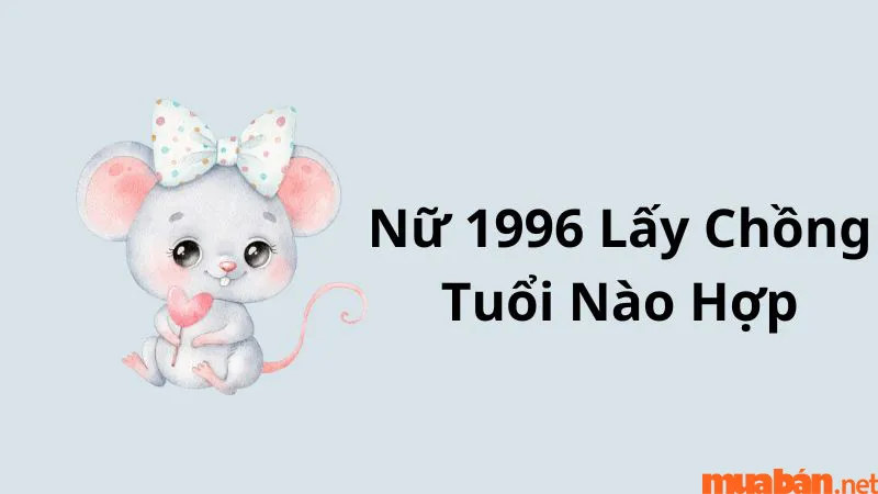 Bính Tý Nữ 1996 Lấy Chồng Tuổi Nào Hợp Để Hạnh Phúc Trọn Đời?