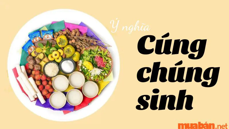 Cúng chúng sinh có ý nghĩa gì? Chuẩn bị mâm cúng, văn khấn chuẩn tâm linh nhất