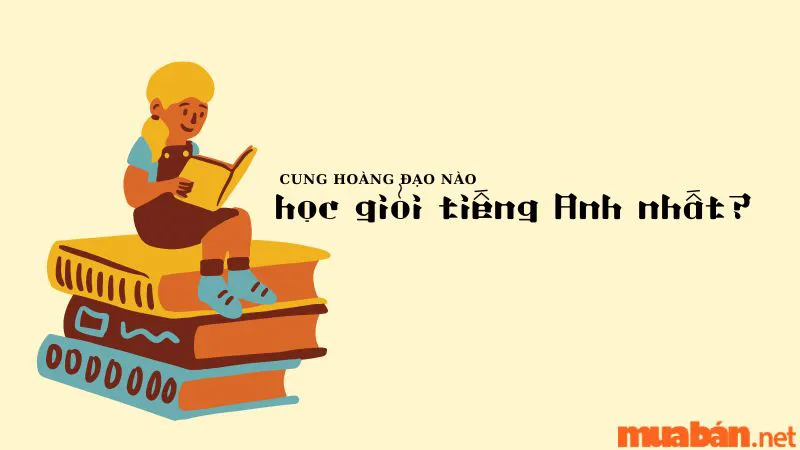 Cung Hoàng Đạo Nào Học Giỏi Tiếng Anh Nhất Trong 12 Cung?