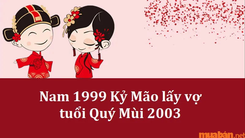 Giải đáp chi tiết tình duyên Kỷ Mão Nam 1999 lấy vợ tuổi gì hợp nhất?