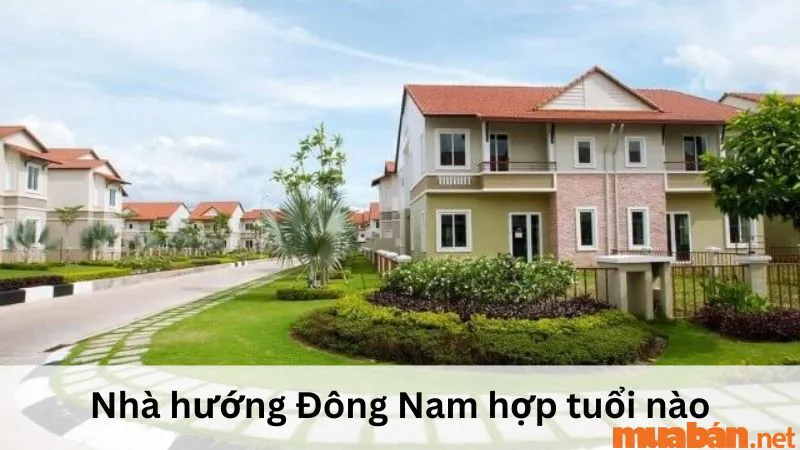 Giải đáp nhà hướng Đông Nam hợp tuổi nào, kỵ tuổi nào theo phong thủy