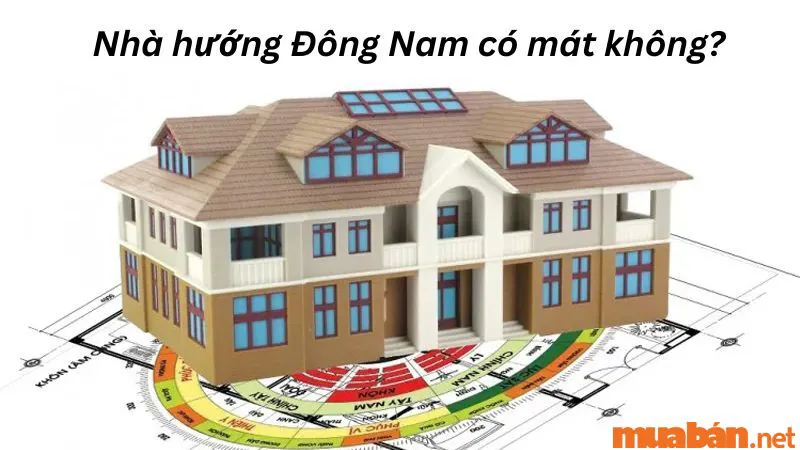 Giải đáp nhà hướng Đông Nam hợp tuổi nào, kỵ tuổi nào theo phong thủy