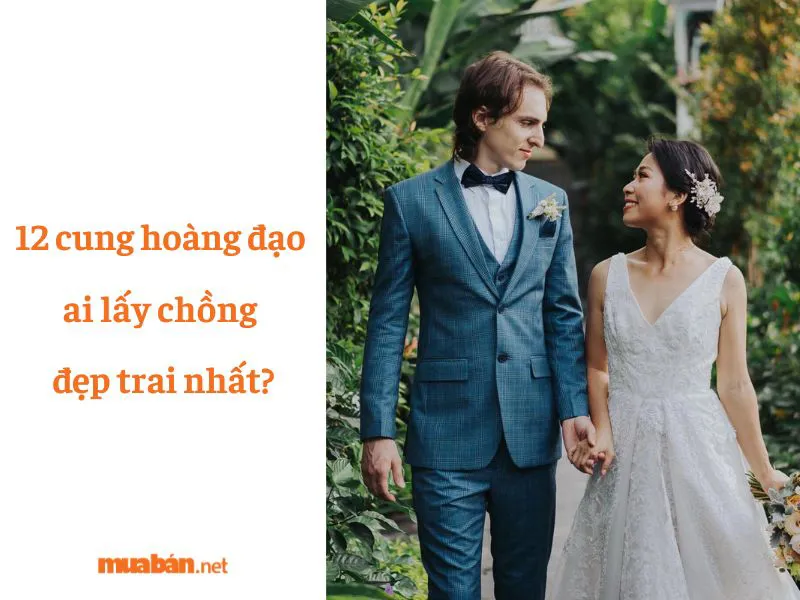 Giải mã câu hỏi: 12 cung hoàng đạo ai lấy chồng đẹp trai nhất?