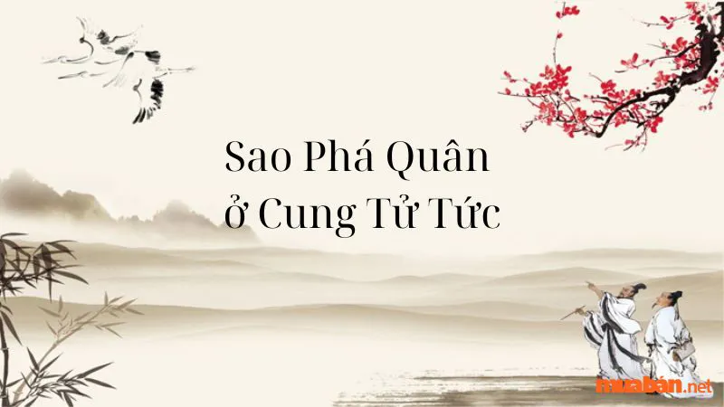 Giải mã mệnh Phá Quân – Ý nghĩa của sao Phá Quân chi tiết