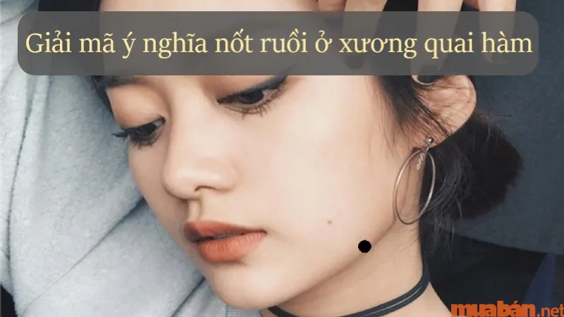 Giải mã nốt ruồi ở xương quai hàm nam và nữ tốt hay xấu?