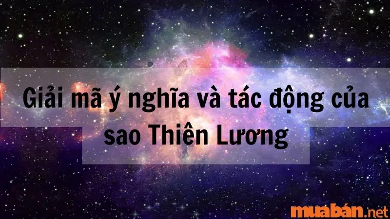 Giải mã sao Thiên Lương về ý nghĩa và tác động tại các cung