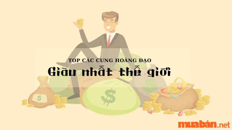 Lộ Diện Những Cung Hoàng Đạo Giàu Nhất Thế Giới Có Thể Bạn Chưa Biết!