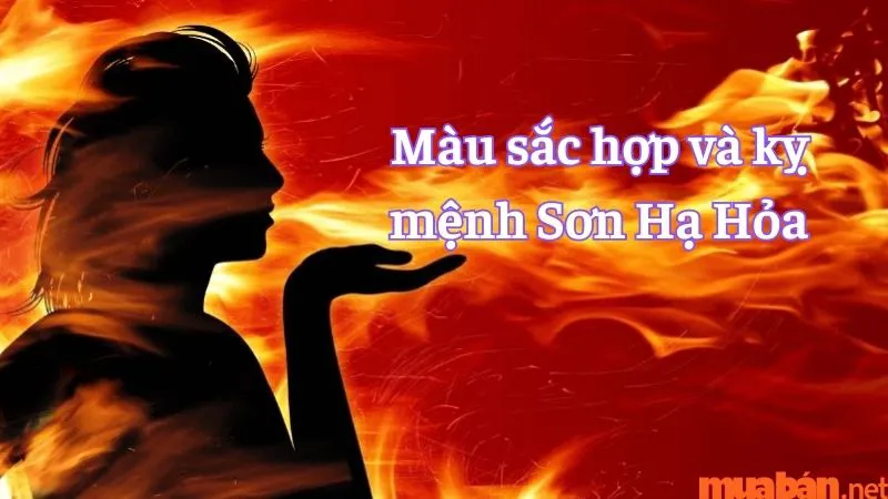 Mệnh Sơn Hạ Hỏa là gì? Năm sinh, vận mệnh và hợp – khắc mệnh gì?