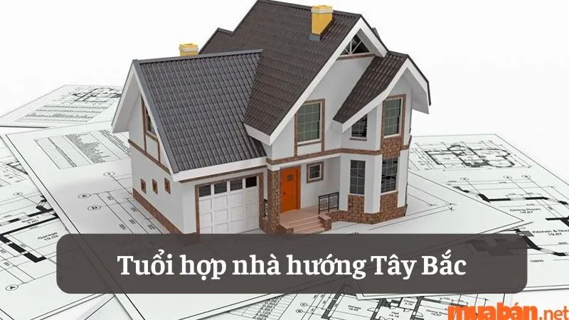 Nhà hướng Tây Bắc hợp với tuổi nào và cách hóa giải nếu hướng nhà không hợp tuổi