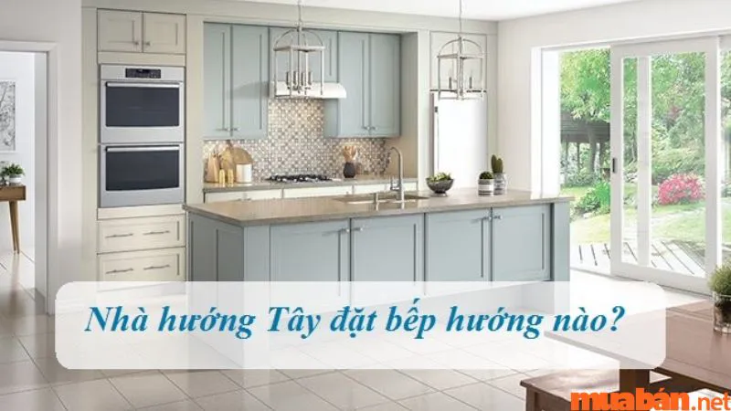 Nhà hướng Tây đặt bếp hướng nào giúp đem đến nhiều tài lộc cho gia chủ?