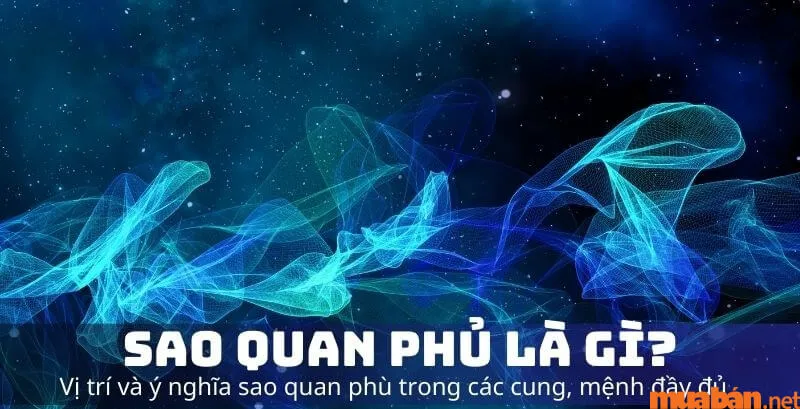 Sao Quan Phủ – Luận Giải Ý Nghĩa Tại Các Cung, Mệnh Chuẩn Xác Nhất