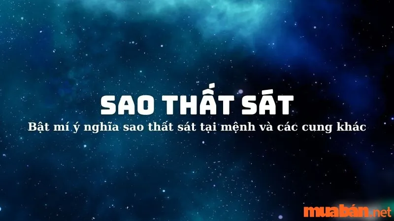 Sao Thất Sát là gì? Luận giải ý nghĩa tại các cung chi tiết