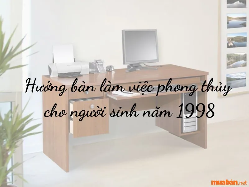 Sinh năm 1998 hợp hướng nào? Bố trí nhà ở thu hút tài lộc