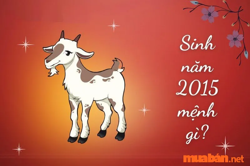 Sinh năm 2015 Mệnh Gì? Hợp tuổi nào? Hướng nào? Màu gì?