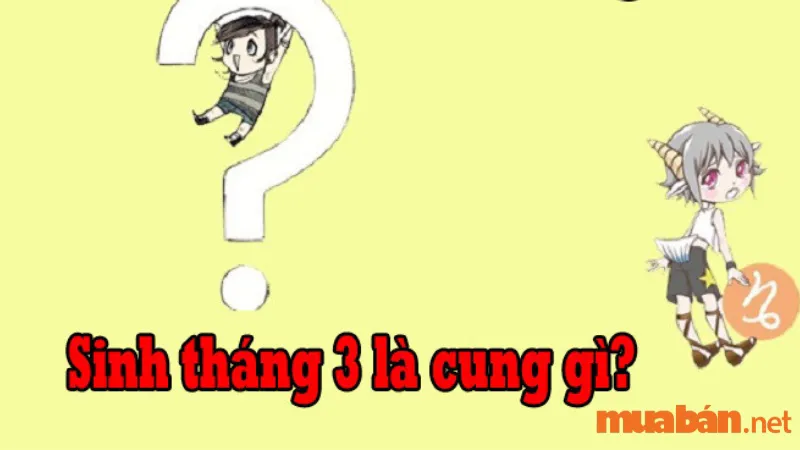 Tháng 3 là cung gì? Tình yêu và sự nghiệp của cung hoàng đạo tháng 3?