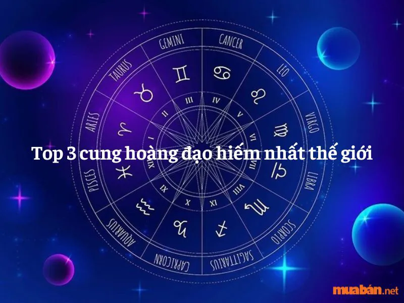 Top 3 cung hoàng đạo hiếm nhất thế giới có thể bạn chưa biết