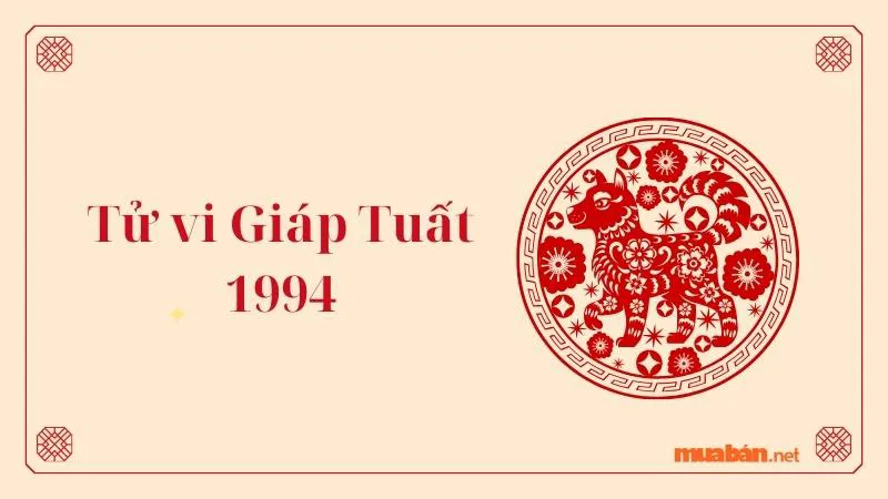 Tử vi tuổi Giáp Tuất 1994 | Luận giải chi tiết cuộc đời nam – nữ Giáp Tuất