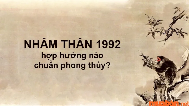 Tuổi Nhâm Thân 1992 hợp hướng nào chuẩn phong thủy giúp ăn nên – làm ra