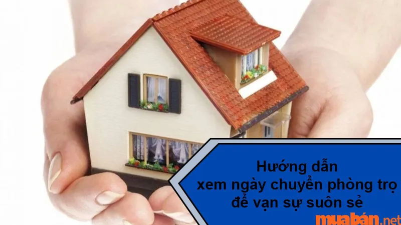 Xem ngày chuyển phòng trọ hợp phong thủy mang lại may mắn, suôn sẻ