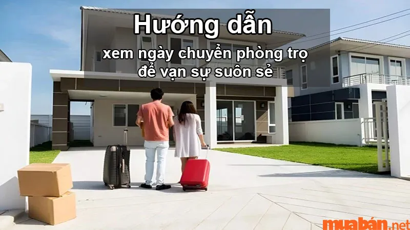 Xem ngày chuyển phòng trọ hợp phong thủy mang lại may mắn, suôn sẻ